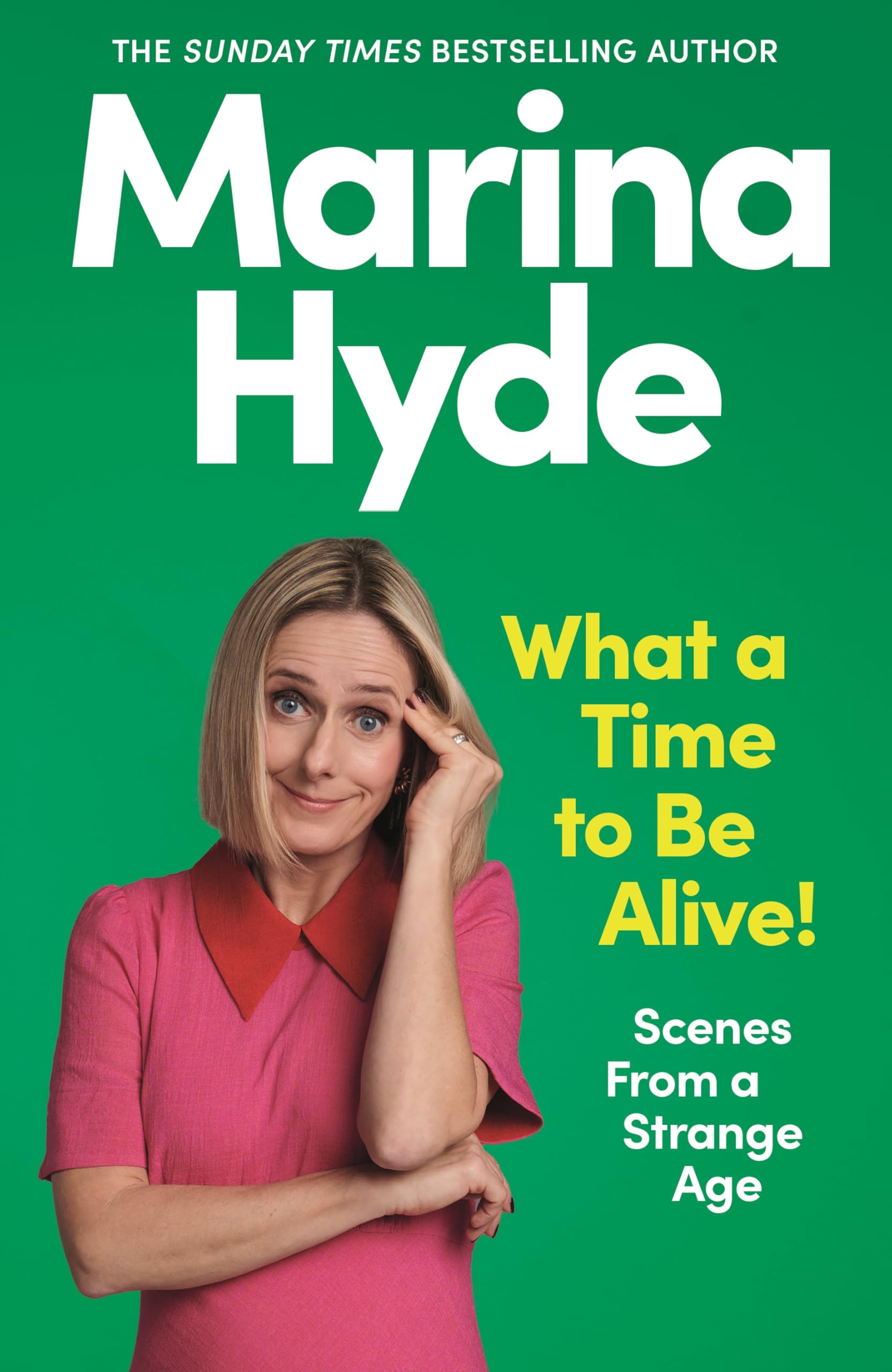 What a Time to be Alive!: Scenes from a Strange Age