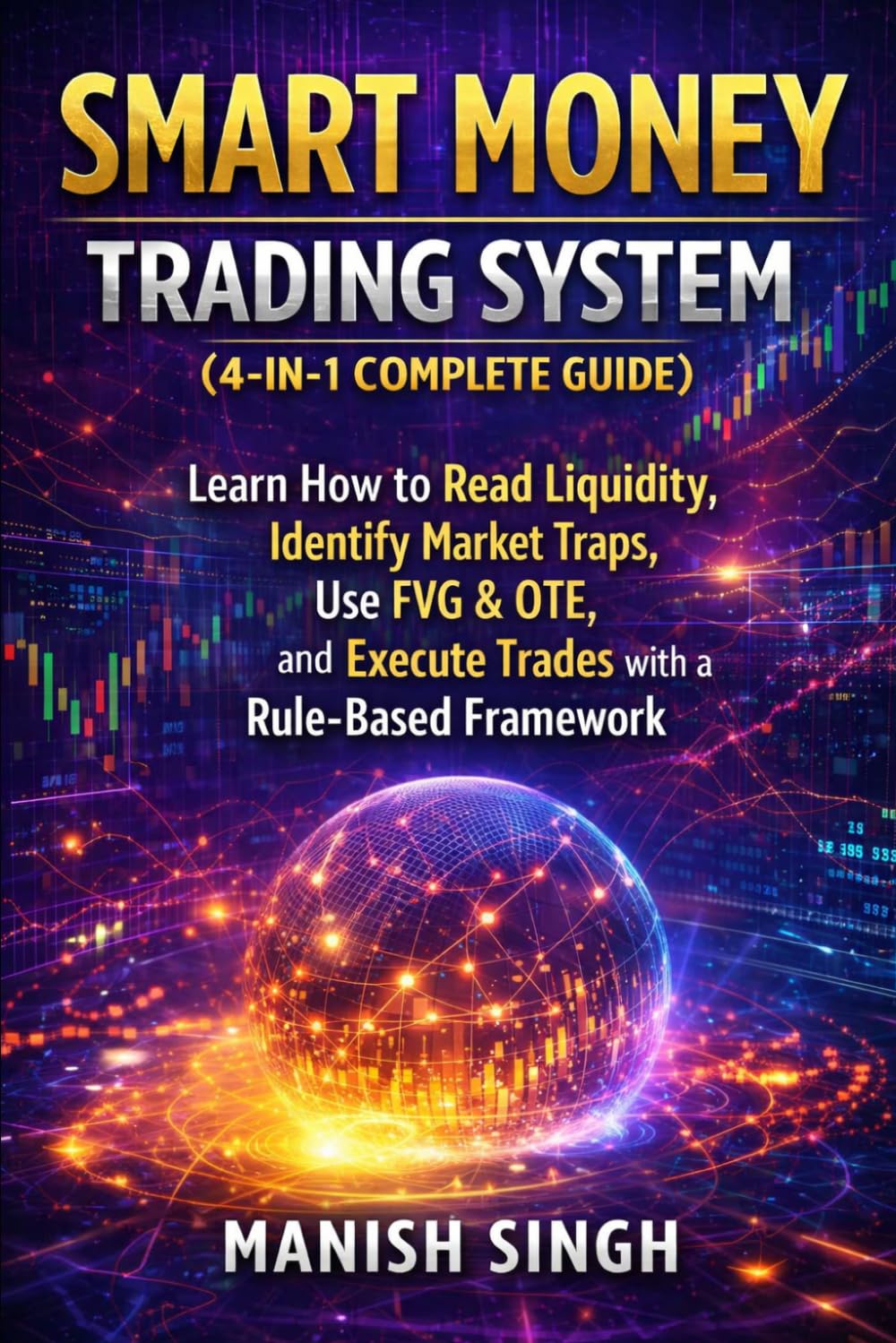 Smart Money Trading System (4-in-1 Complete Guide): Learn How to Read Liquidity, Identify Market Traps, Use FVG & OTE, and Execute Trades with a ... (Price Action Trading Setups Series)