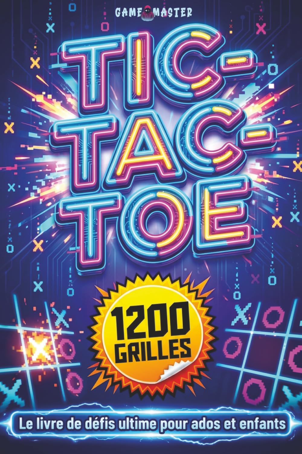 Tic-Tac-Toe : Le Défi Ultime: 1200 Grilles - Le livre de défis ultime pour ados et enfants