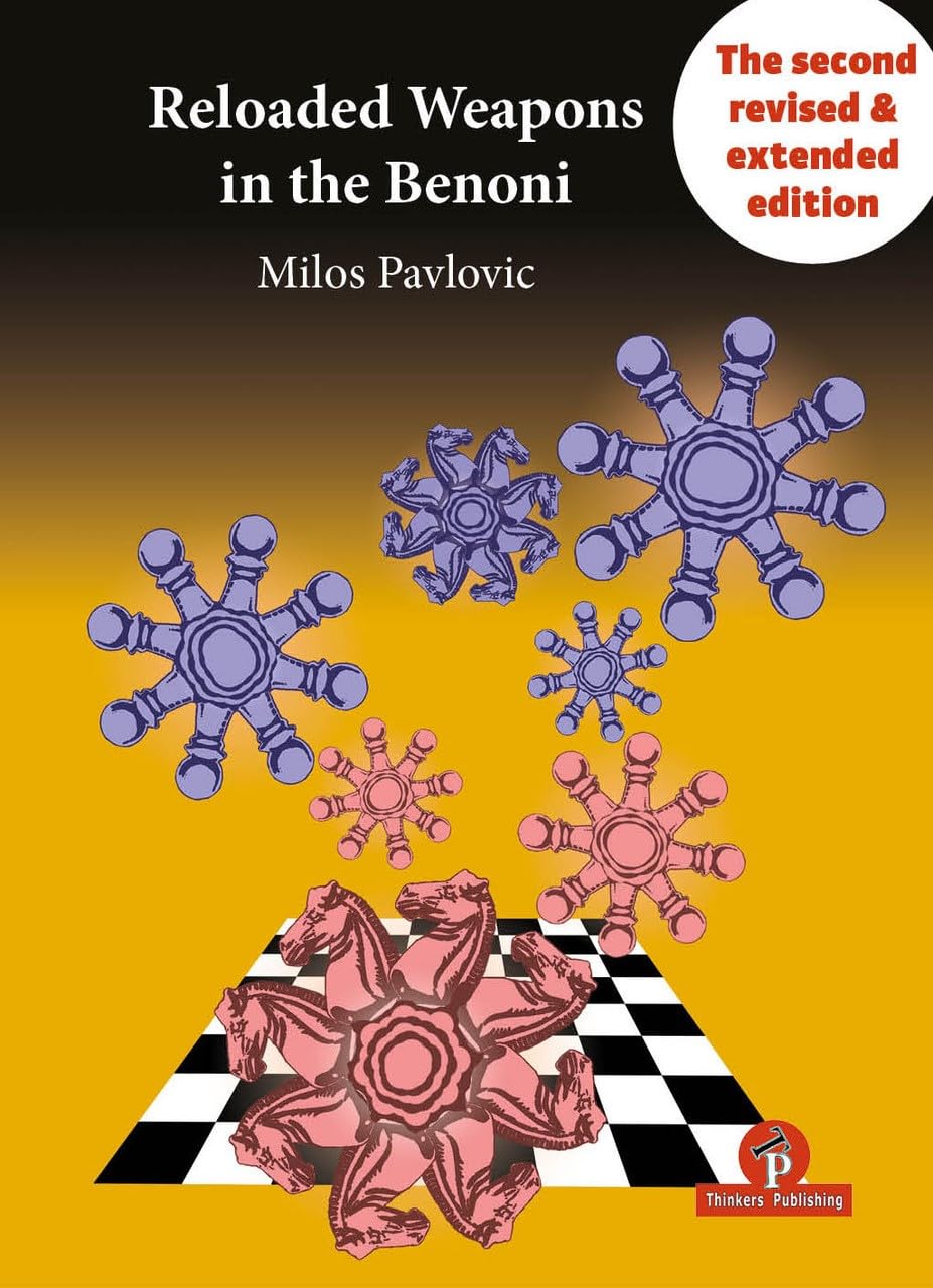 Reloaded Weapons in the Benoni: A Fearless, Dangerous Chess Opening for Black (Reloaded series)