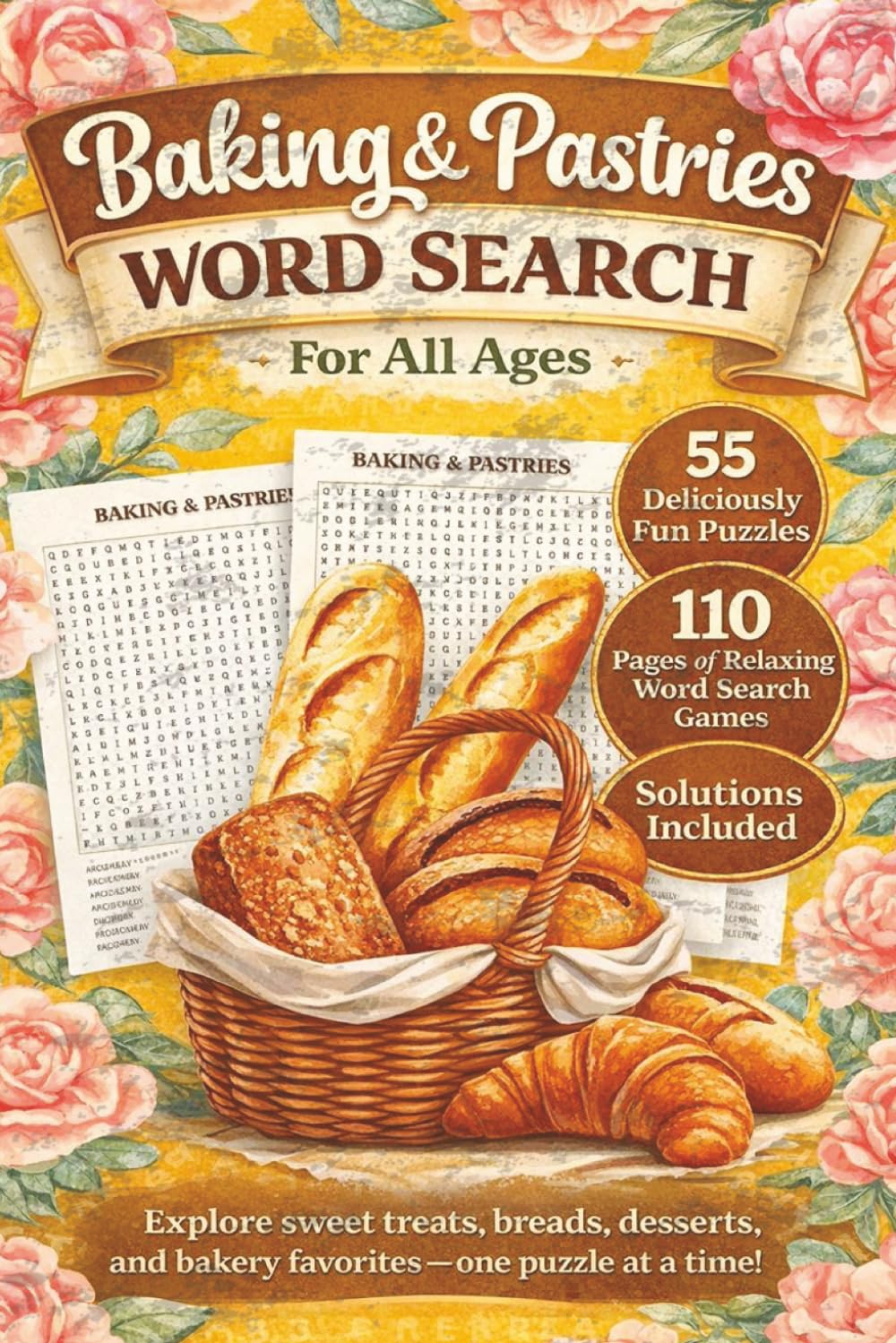 Baking & Pastries Word Search For All Ages: A Baking-Themed Word Search Puzzle Book for Kids, Adults & Seniors with 55 Fun Puzzles, 6x9, and Solutions Included