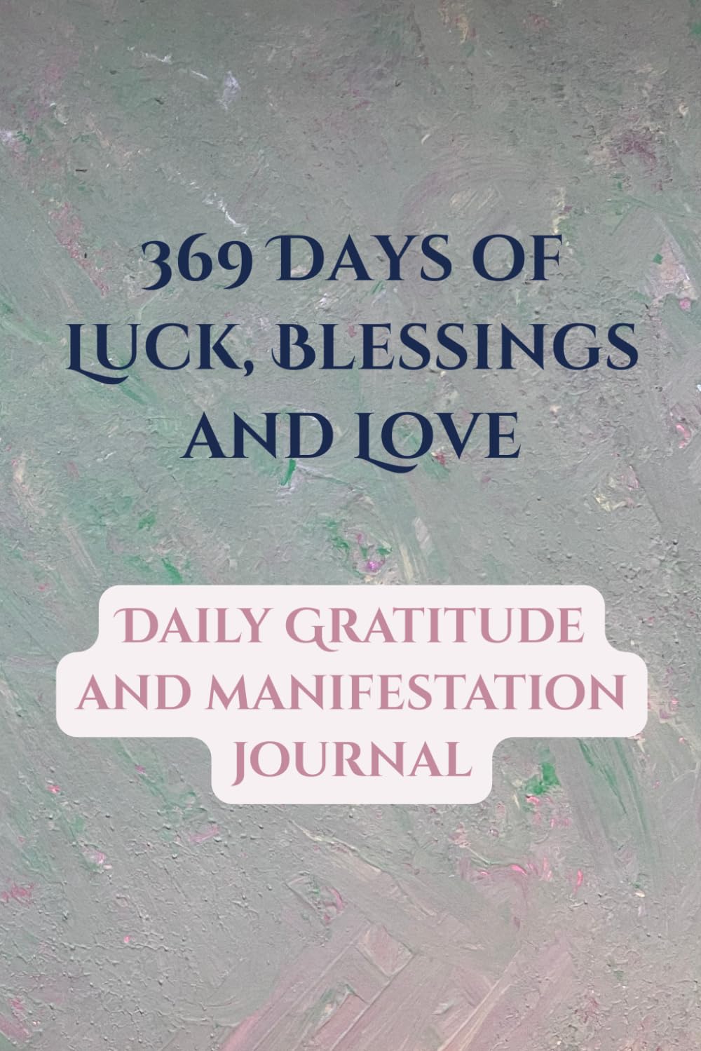 369 Days of Luck, Blessings, and Love: Daily Gratitude and Manifestation Journal      Paperback – October 26, 2025