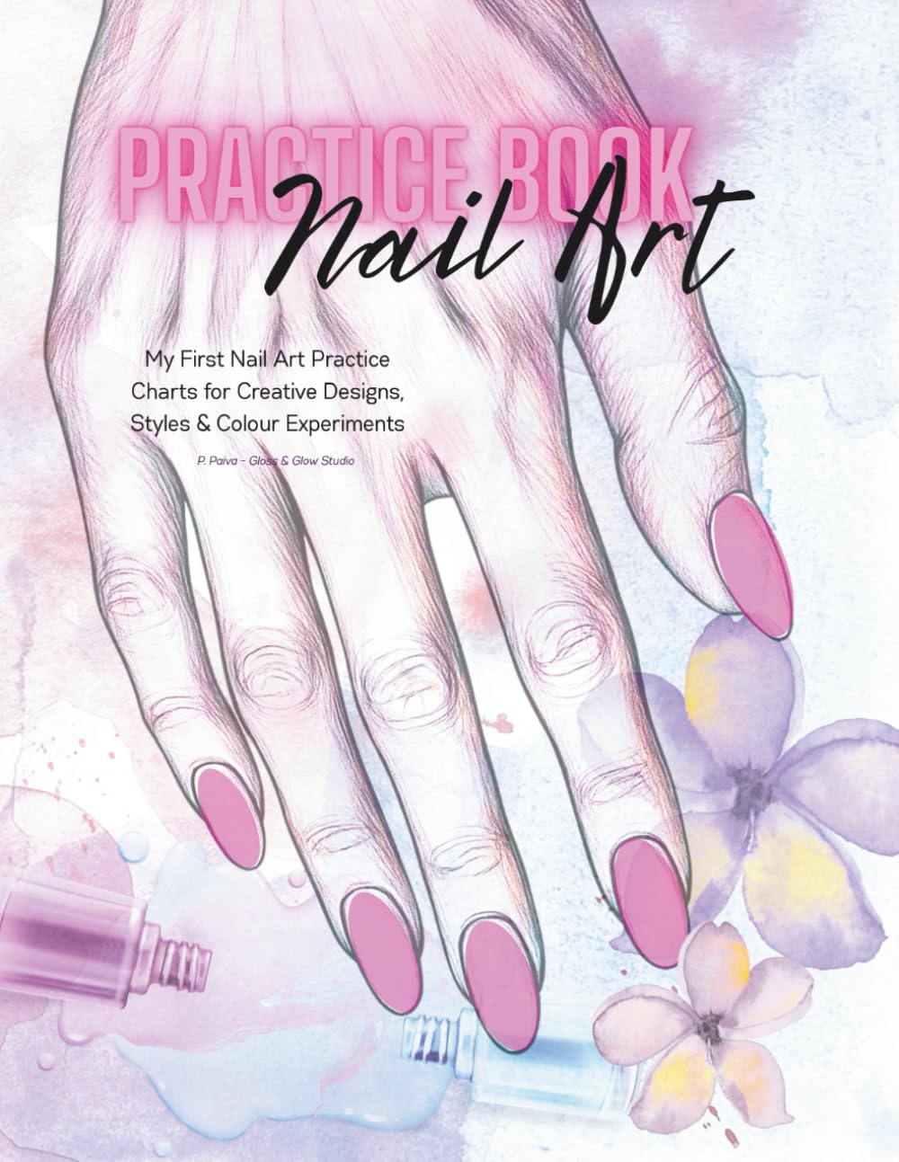 Nail Art Practice Book: My First Nail Art Practice Book