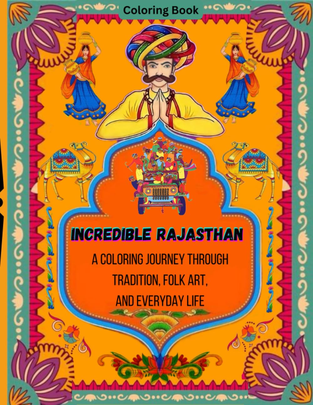 Incredible Rajasthan: A colouring Journey through Tradition, Folk Art, and Everyday Life,Indian travel, coloring book, stress relieving patterns, ... cultural coloring book,Folk art,Travel India