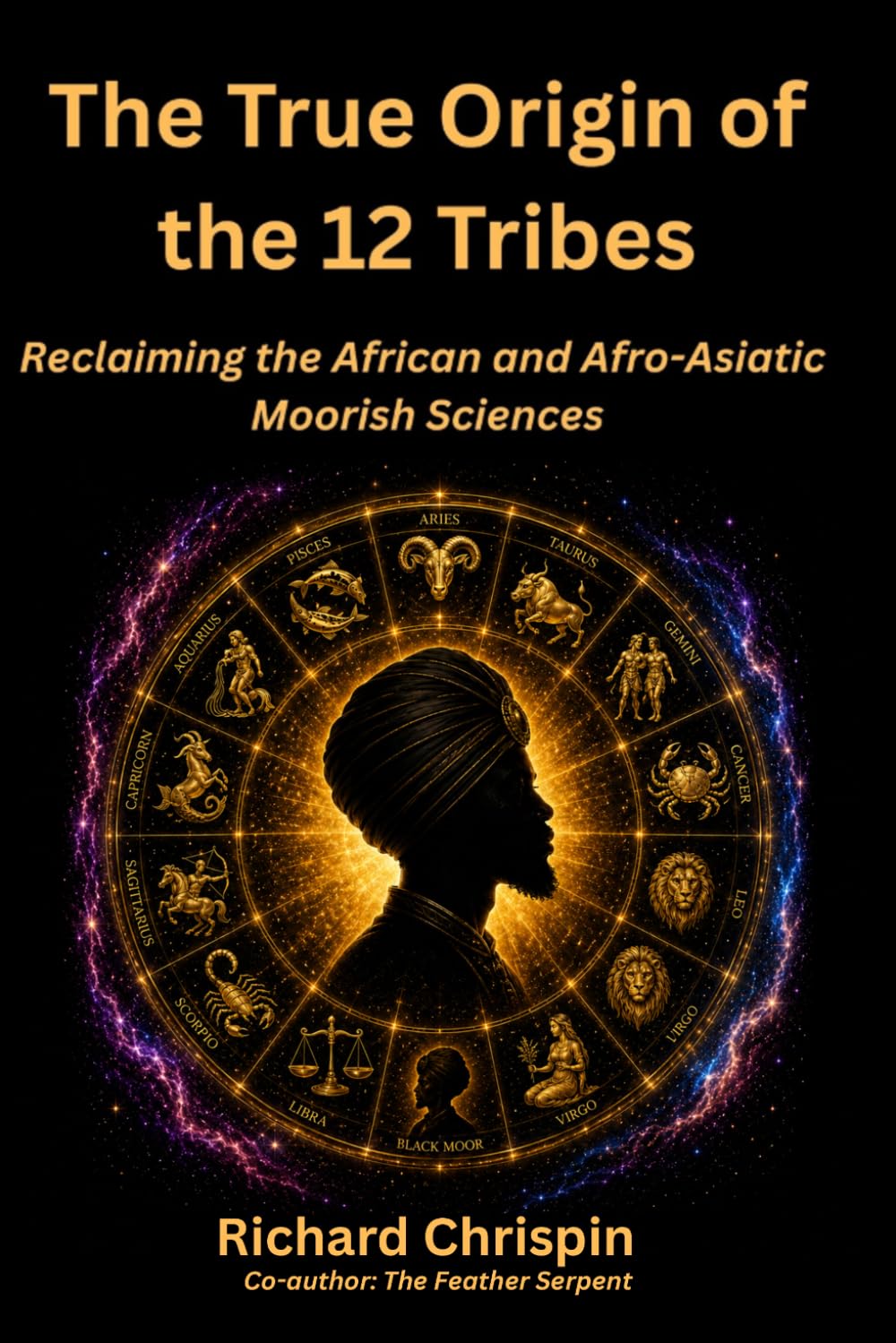 The True Origin of the 12 Tribes: Reclaiming the African and Afro-Asiatic Moorish Sciences