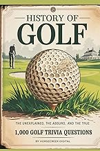 History of Golf: The Unexplained, The Absurd, and The True – 1,000 Golf ...
