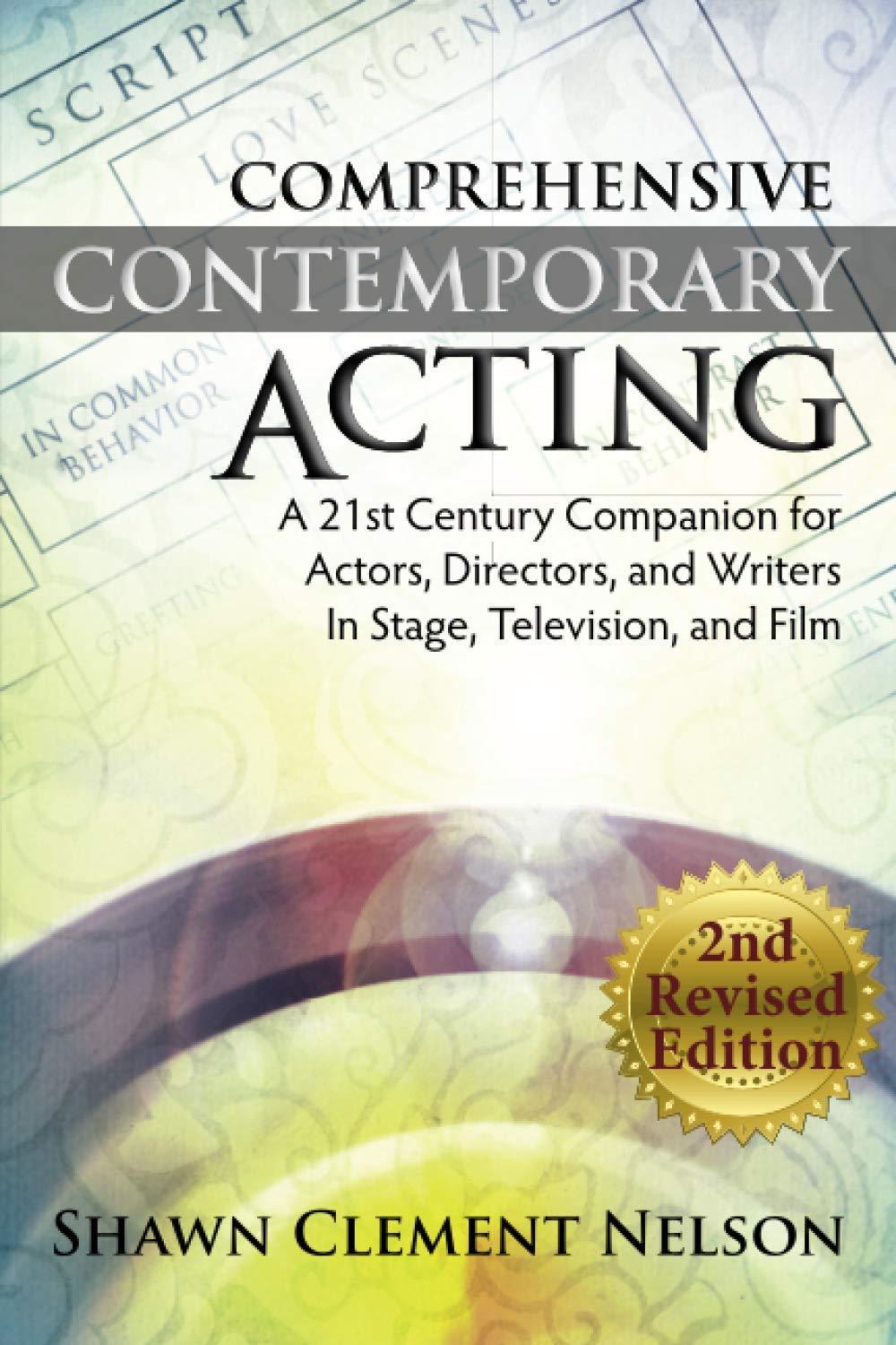 Comprehensive Contemporary Acting - 2nd Revised Edition: A 21st Century Companion for Actors, Directors and Writers in Stage, Television, and Film