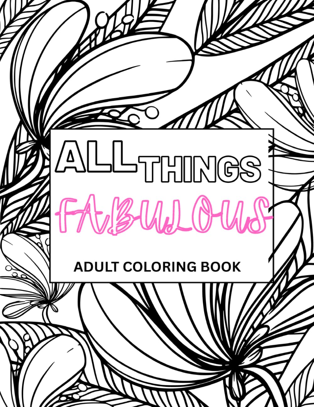 All Things Fabulous: An Adult Coloring Book
