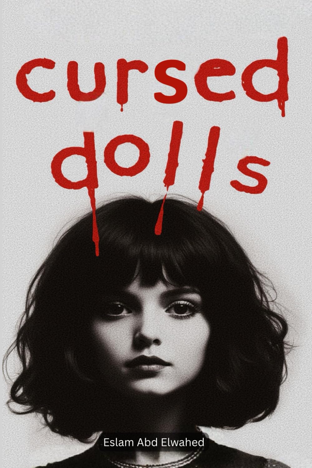 Cursed Dolls: 100 True Horror Stories of Evil Toys and Possessed Figures (Horror & Supernatural)