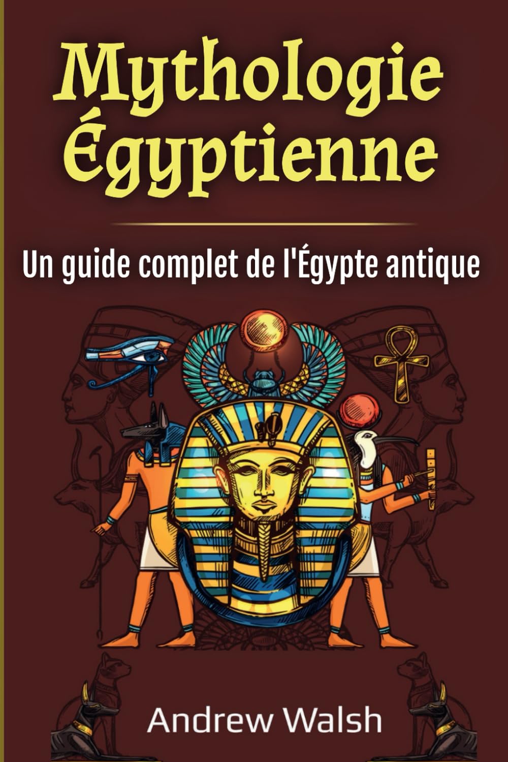 Mythologie Égyptienne: Un guide complet de l'Égypte antique