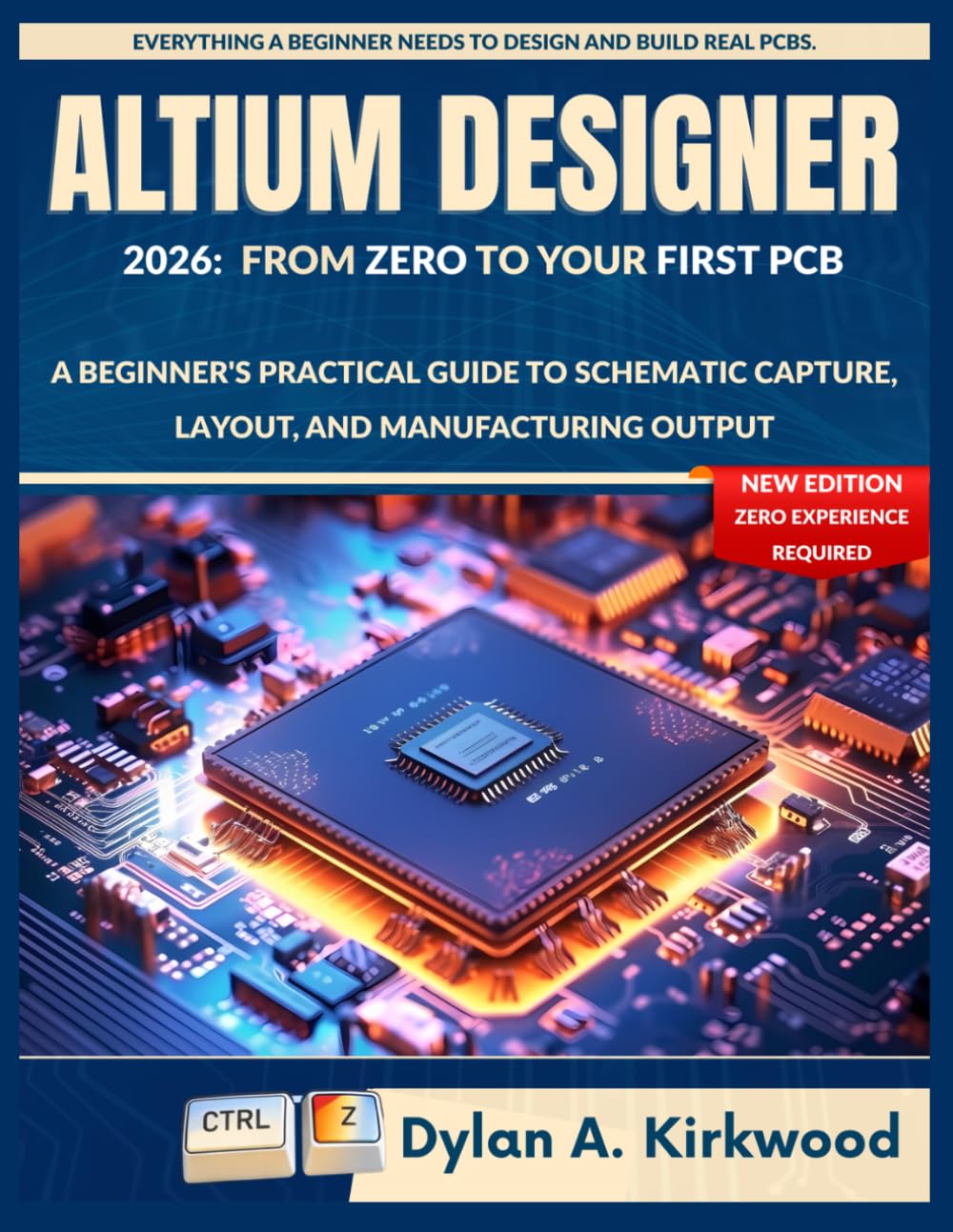 Altium Designer 2026: From Zero to Your First PCB: A Beginner's Practical Guide to Schematic Capture, Layout, and Manufacturing Output