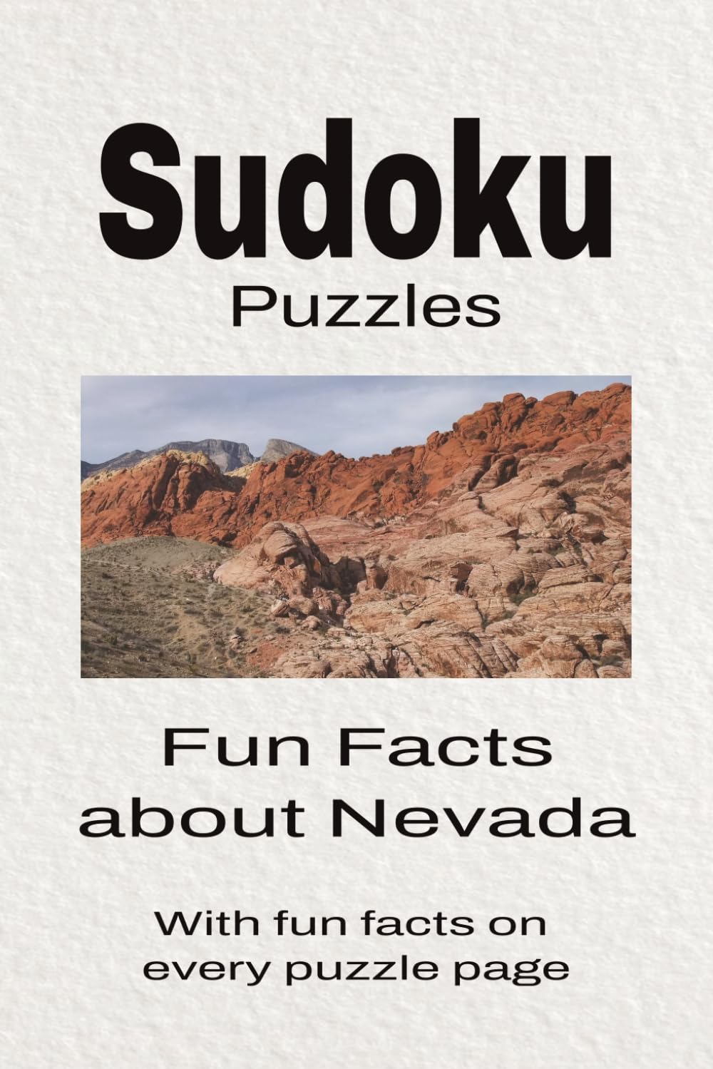 Sudoku Puzzles Fun Facts about Nevada: Sudoku Puzzles Fun Facts about Nevada | Help Calm the Mind, Focus, and Relax | 6x9 Inches, 110 Pages | 50 + Puzzles | Solutions Included
