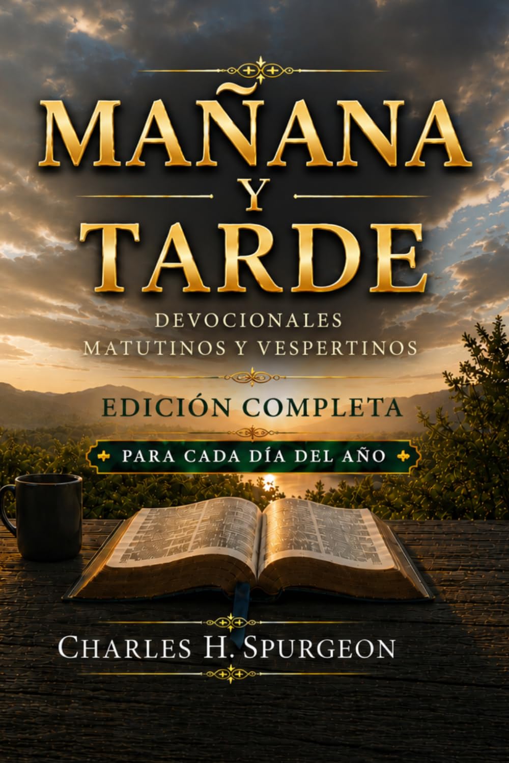 MAÑANA Y TARDE: Edición anual completa: 730 lecturas devocionales de Charles H. Spurgeon (Mañana y Tarde | Colección Charles Spurgeon)