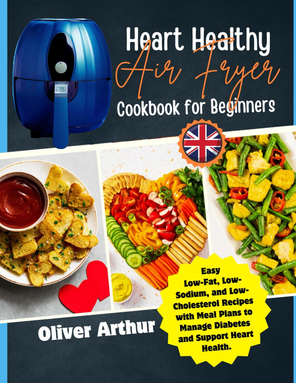 Heart Healthy Air Fryer Cookbook for Beginners: Easy Low-Fat, Low-Sodium, and Low-Cholesterol Recipes with Meal Plans to Manage Diabetes and Support Heart Health