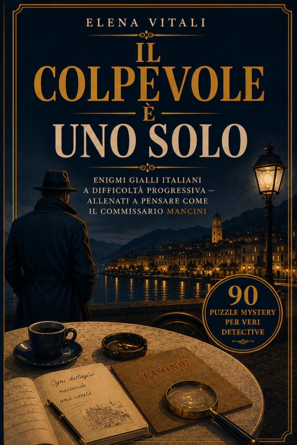 IL Colpevole è uno Solo: Enigmi gialli italiani a difficoltà progressiva-Allenati a pensare come il commissario Mancini