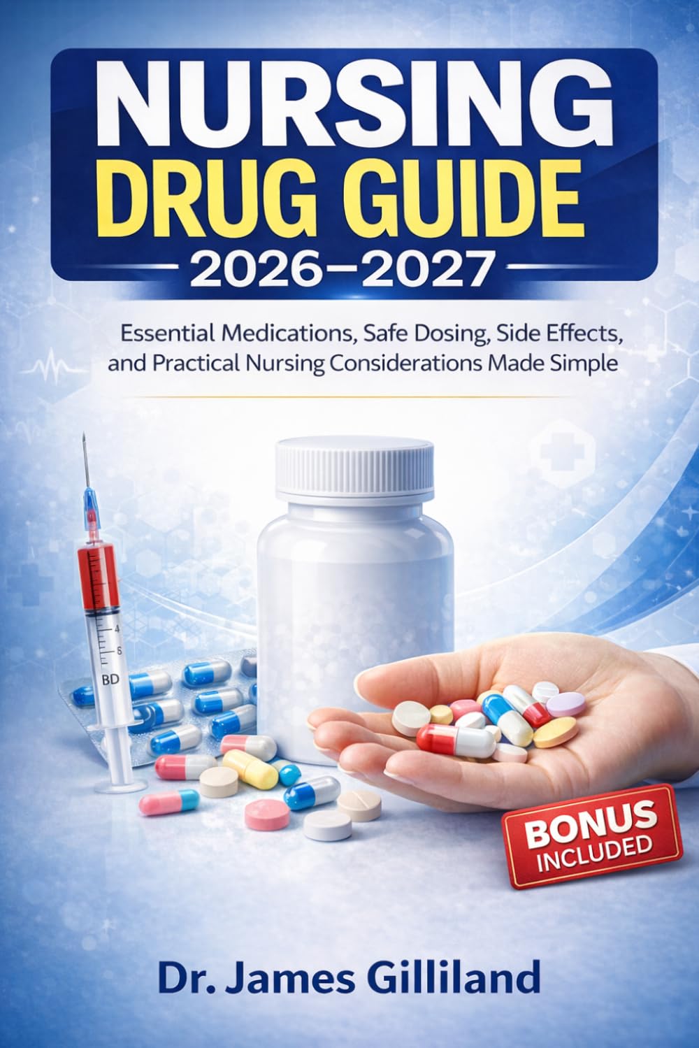 Nursing Drug Guide: Essential Medications, Safe Dosing, Side Effects, and Practical Nursing Considerations Made Simple