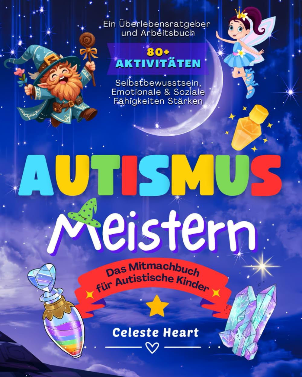 Autismus Meistern – Das Mitmachbuch für Autistische Kinder: Ein Überlebensratgeber und Arbeitsbuch mit 80+ Aktivitäten, um Selbstbewusstsein, Emotionale und Soziale Fähigkeiten zu Stärken