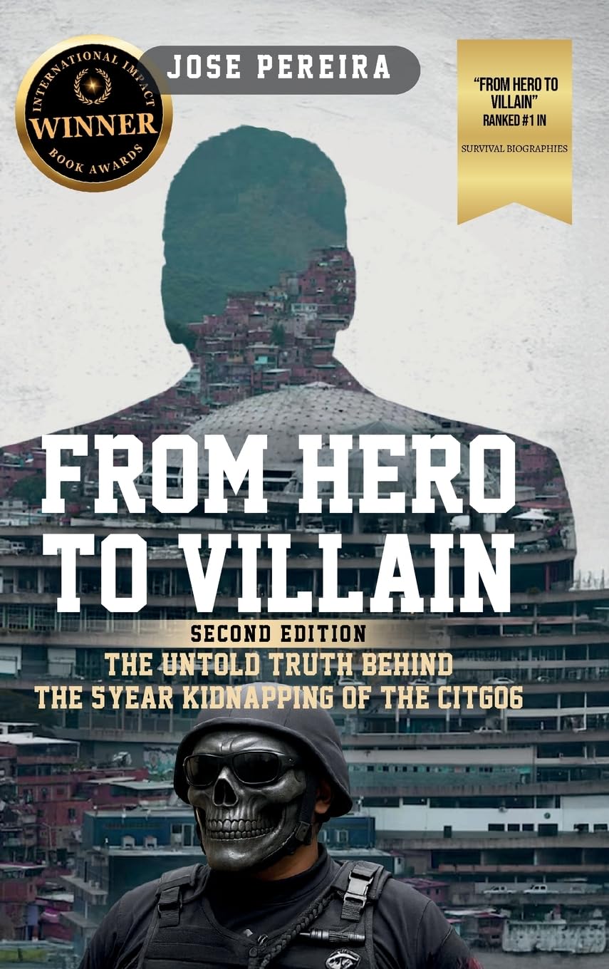 From Hero to Villain, Second Edition: The Untold Truth Behind the 5-Year Kidnapping of the CITGO6