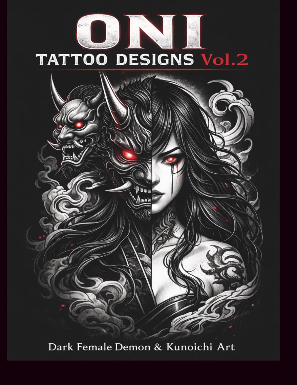 ONI Tattoo Designs Vol.2: Dark Female Demon & Kunoichi Tattoo Art for Inspiration (Blackwork Collection) (Japanese Tattoo Design Series)