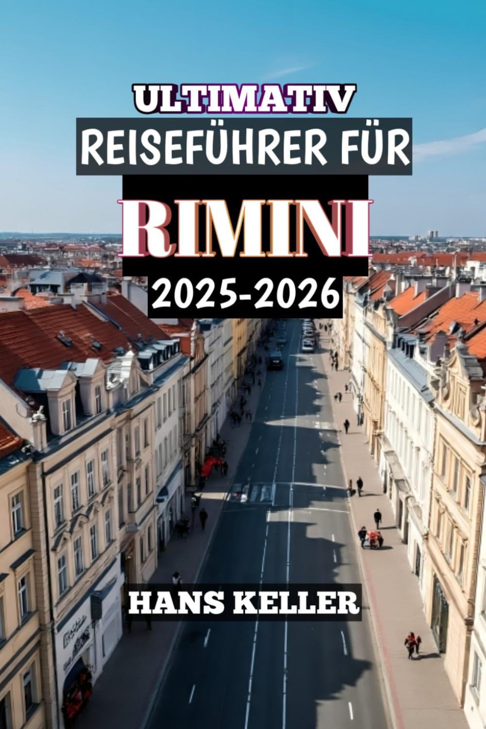 ULTIMATIV REISEFÜHRER FÜR RIMINI 2025-2026: „Traumhafte Familienstrände, Freizeitparks, lokale Kultur, Hotels & Insider-Tipps für einen perfekten Urlaub in Italien„