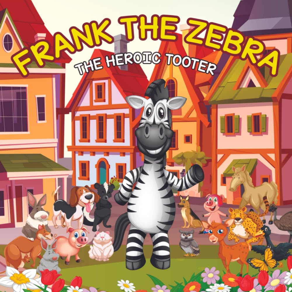 Frank the Zebra: The Heroic Tooter