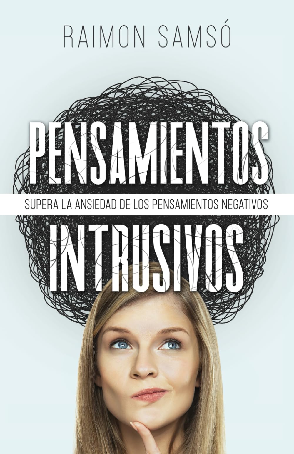 Pensamientos Intrusivos: Supera la ansiedad de los pensamientos negativos (Desarrollo Personal y Autoayuda)