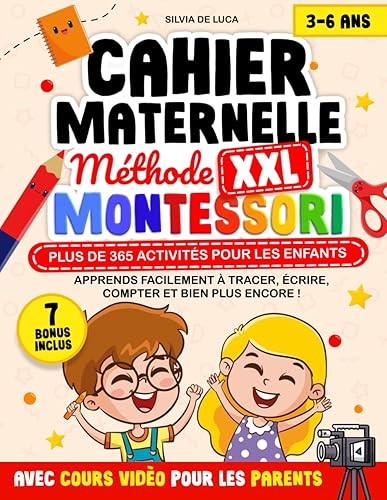 Cahier Maternelle XXL - Méthode Montessori 3-6 ans: Plus de 365 Activités pour les Enfants avec Cours Vidéo pour les Parents. Apprends Facilement à ... et Bien Plus Encore ! | 7 BONUS INCLUS