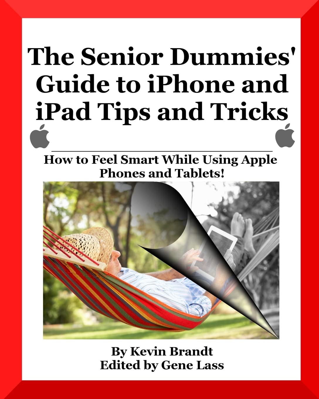 The Senior Dummies' Guide to iPhone and iPad Tips and Tricks: How to Feel Smart While Using Apple Phones and Tablets (The Senior Dummies' Guides)
