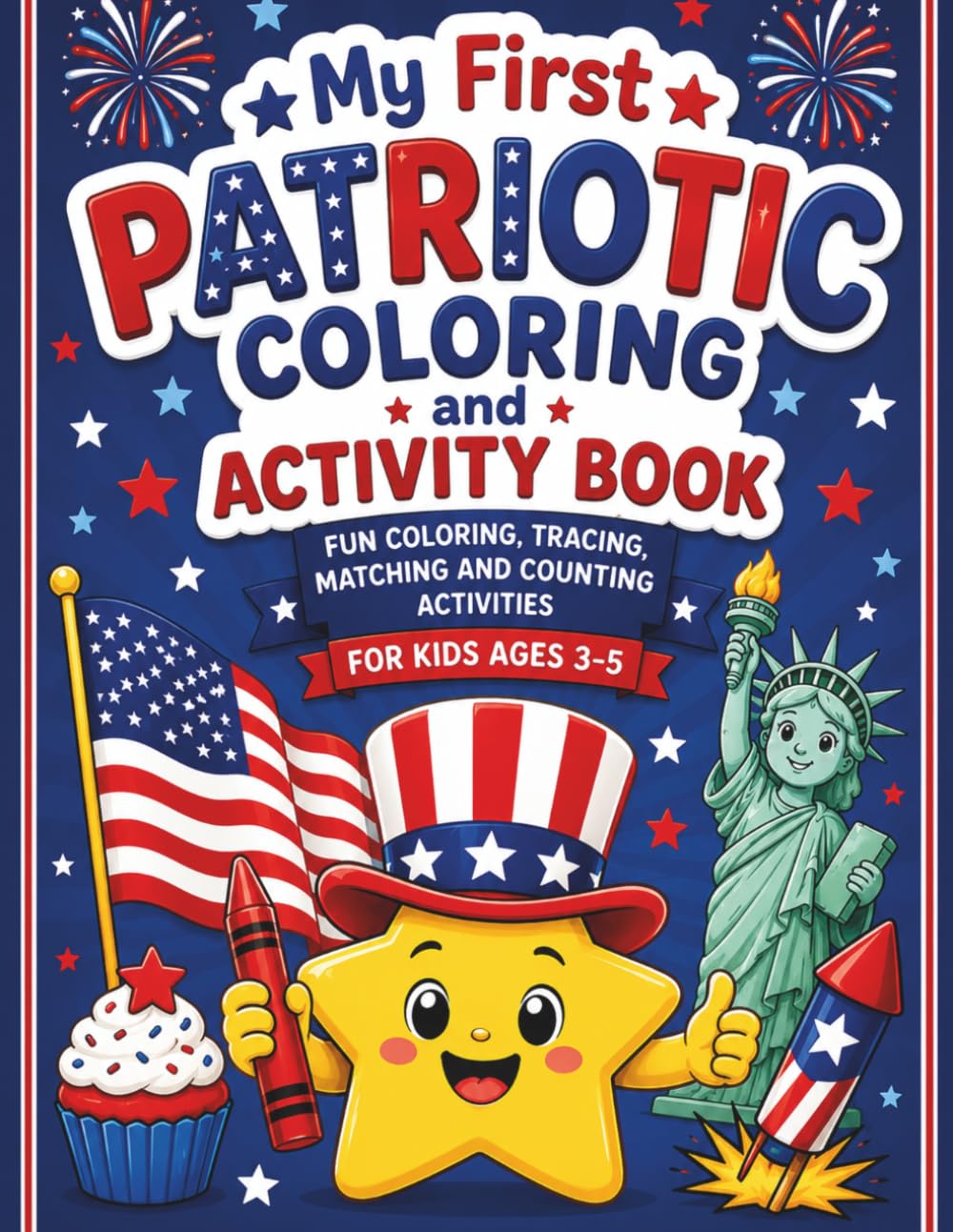 My First Patriotic Coloring and Activity Book: A Fun and Easy Activity Workbook with Coloring, Dot-to-Dot, Matching and Counting Games