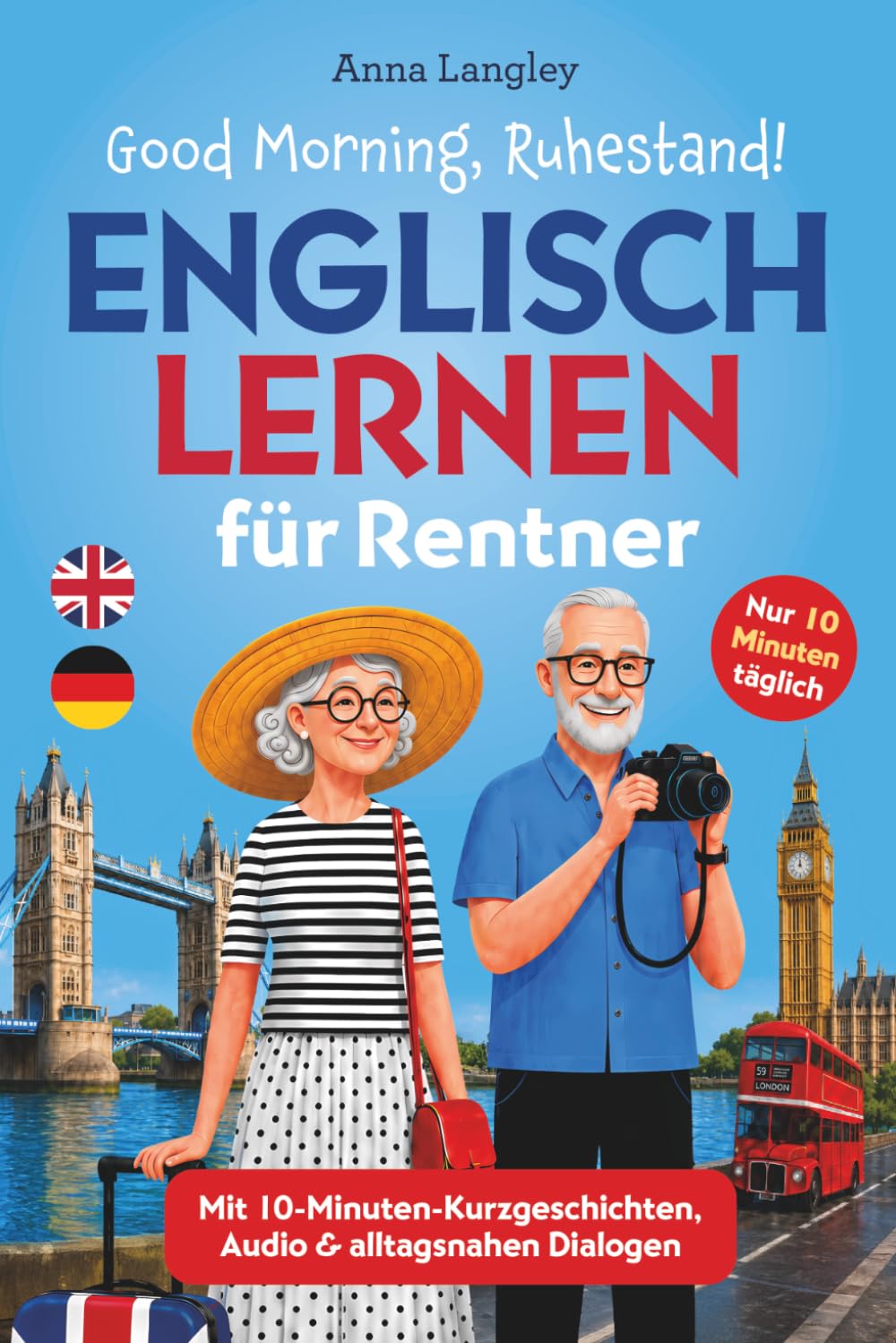Good Morning, Ruhestand! Englisch lernen für Rentner: Mit 10-Minuten-Kurzgeschichten, Audioinhalten und alltagsnahen Dialogen – Englisch auffrischen für Reisen, Alltag und Urlaub