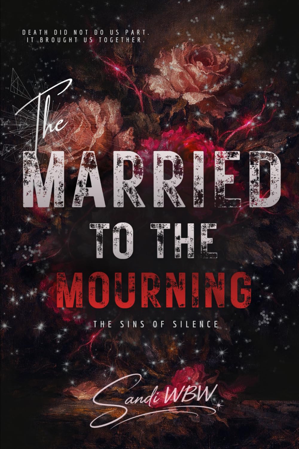 MARRIED TO THE MOURNING: Death did not do us part. It brought us together. (THE SINS OF SILENCE)