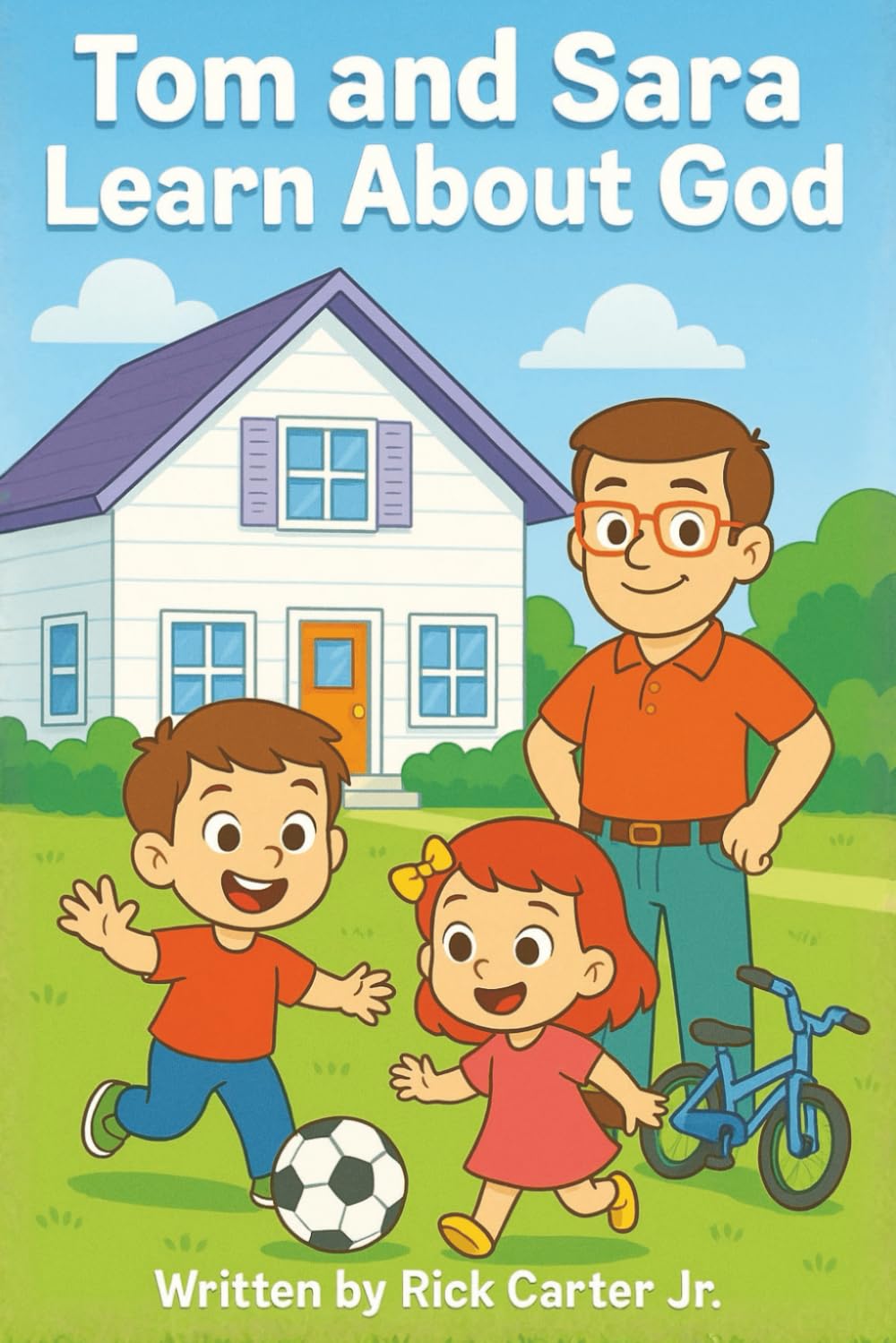 Tom and Sara Learn About God: A Timely Christian Children’s Book About God, Creation, Faith, and Biblical Character. (Tom and Sara’s Big Lessons Series)