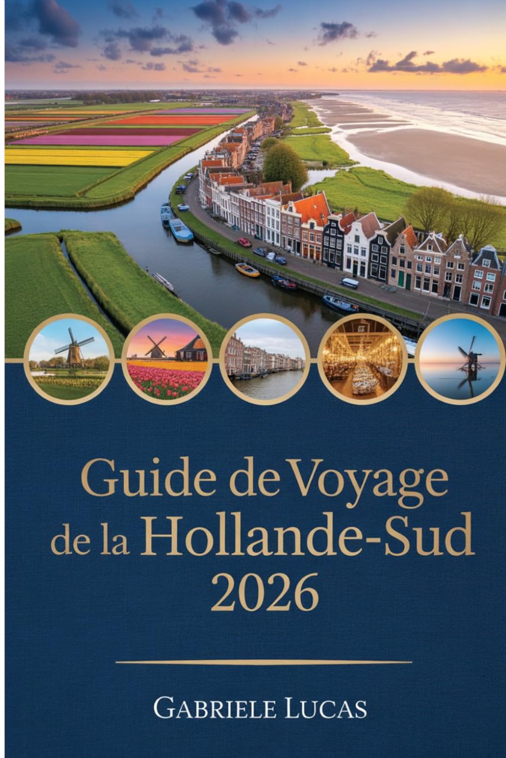 GUIDE DE VOYAGE DE LA HOLLANDE-SUD 2026