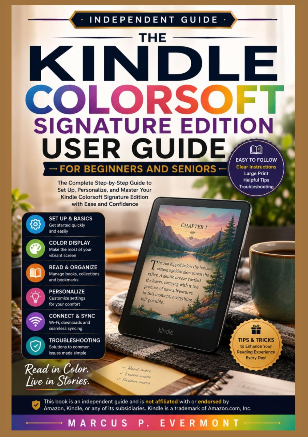 THE KINDLE COLORSOFT SIGNATURE EDITION USER GUIDE FOR BEGINNERS AND SENIORS: A Step by Step Instruction to Setup, Reading, Highlighting, Accessibility, Troubleshooting, and Everyday Use