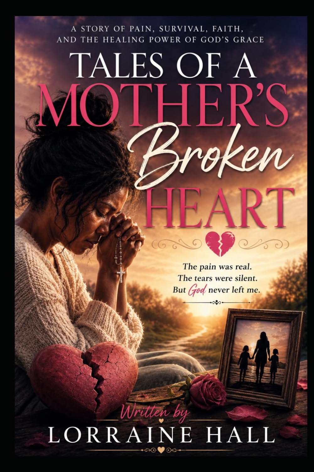 Tales of a Mother’s Broken Heart: A Journey Through Pain, Prayer, and Healing