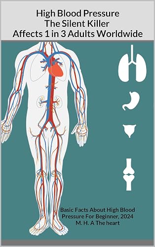 High Blood Pressure The Silent Killer, Hypertension Affects 1 in 3 Adults Worldwide : Basic Facts About High Blood Pressure ( hbp ) For Beginner, 2024