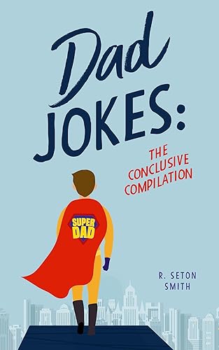 Dad Jokes:: The Conclusive Compilation (Generational Giggles: Laugh with the Ultimate Family Joke Collection Book 2) (English Edition)