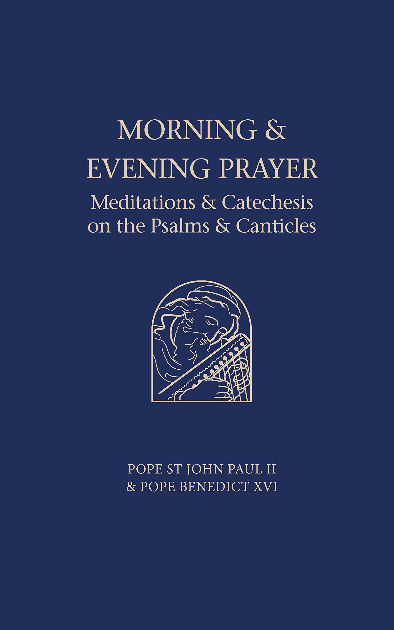 Morning and Evening Prayer: Meditations and Catechesis on the Psalms