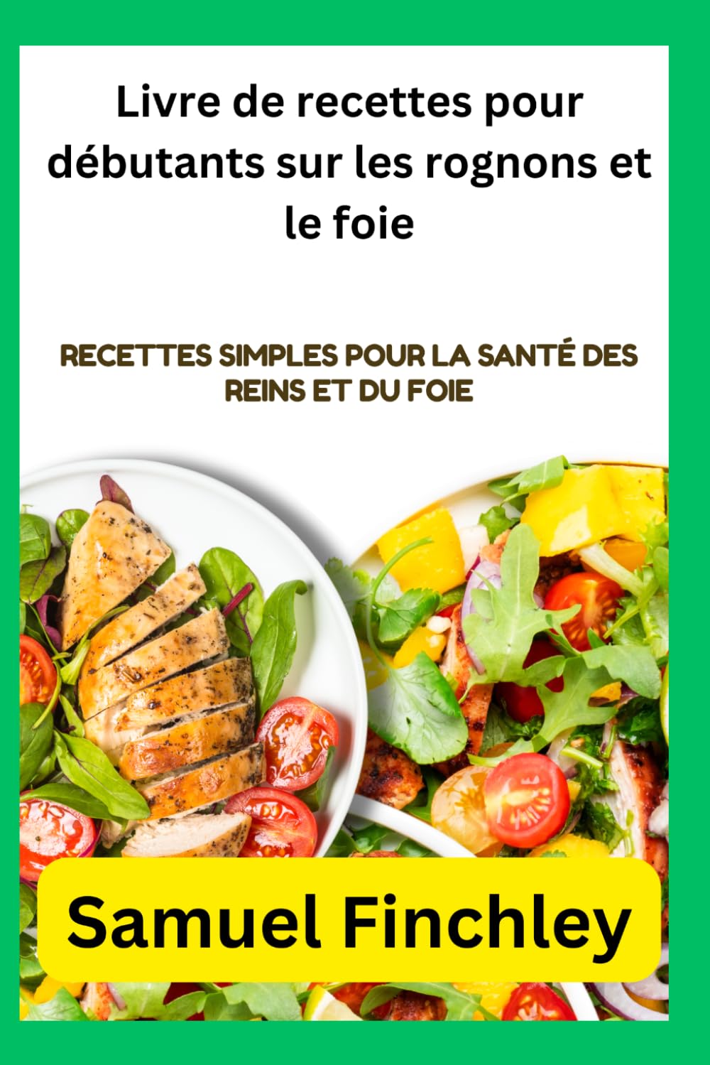 Livre de recettes pour débutants sur les rognons et le foie: Recettes simples pour la santé des reins et du foie