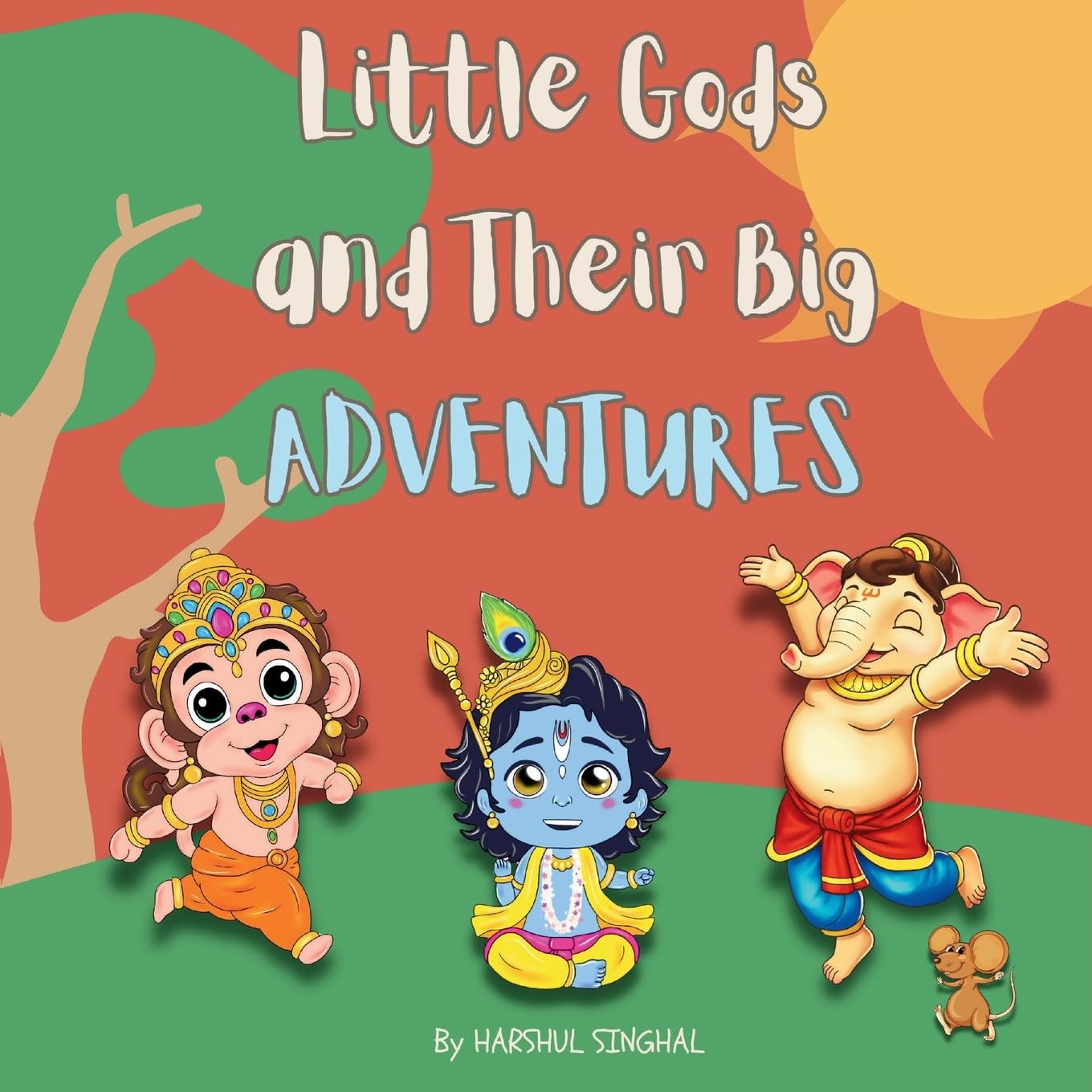 Little Gods and Their Big Adventures: A Storybook with Little Ganesha, Little Hanuman and Little Krishna (Mythic Tales of Hindu Gods and Epics)