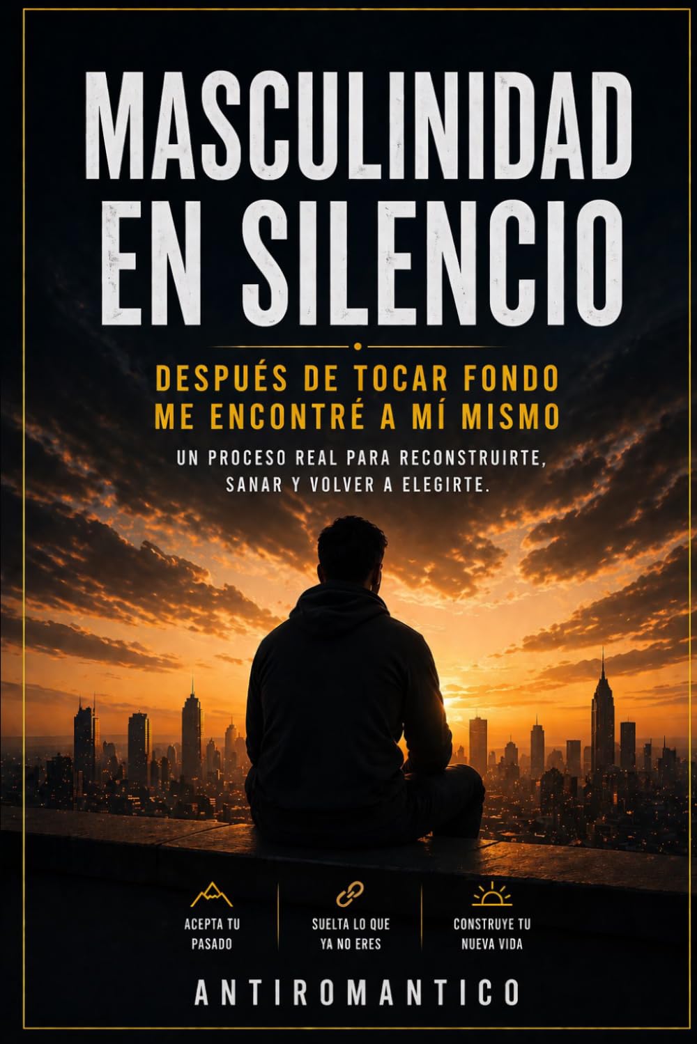 Masculinidad en silencio: después de tocar fondo me encontré a mi mismo
