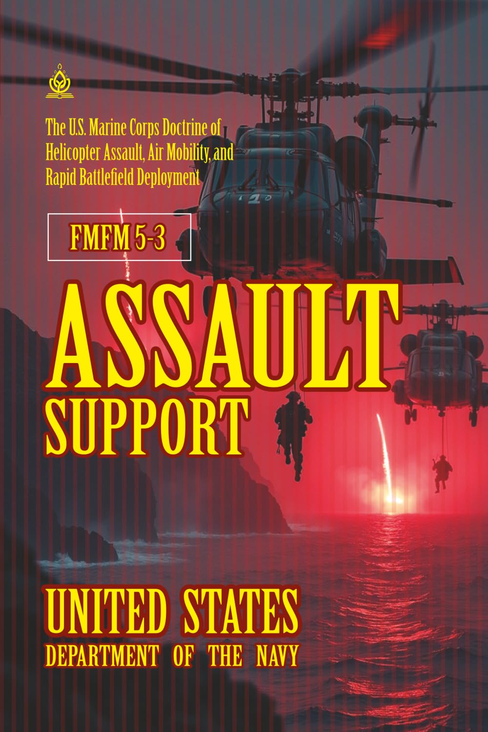 FMFM 5-3 Assault Support: [Annotated] The U.S. Marine Corps Doctrine of Helicopter Assault, Air Mobility, and Rapid Battlefield Deployment (FMFM – Fleet Marine Force Manual Official Doctrine Library)