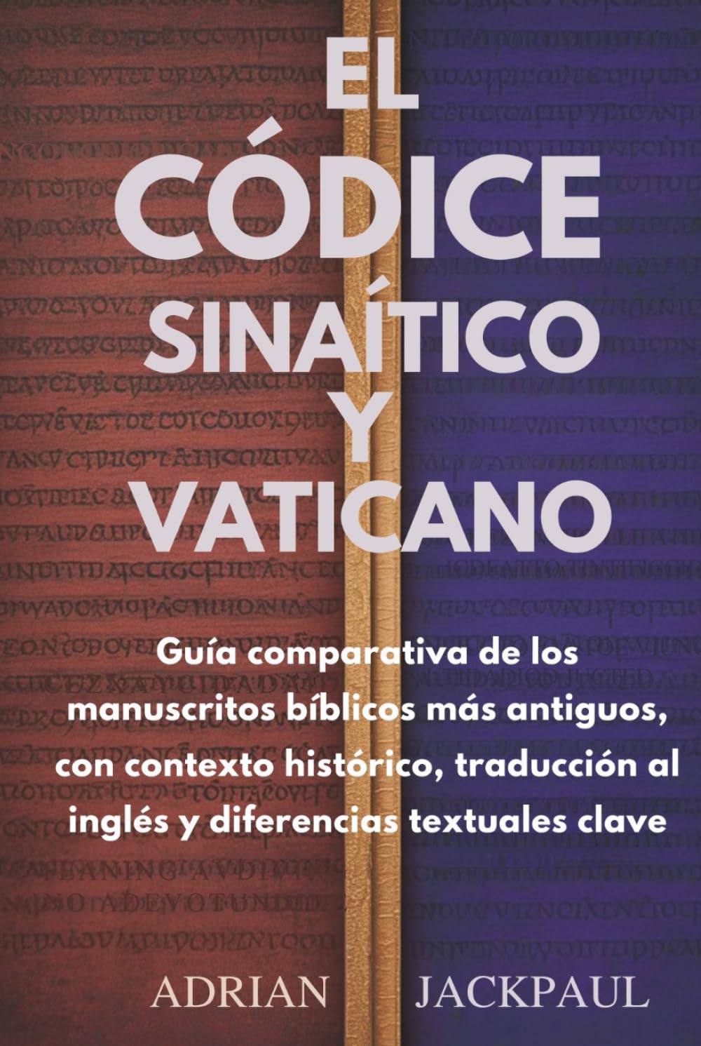 EL CÓDICE SINAÍTICO Y VATICANO: Guía comparativa de los manuscritos bíblicos más antiguos, con contexto histórico, traducción al inglés y diferencias textuales clave