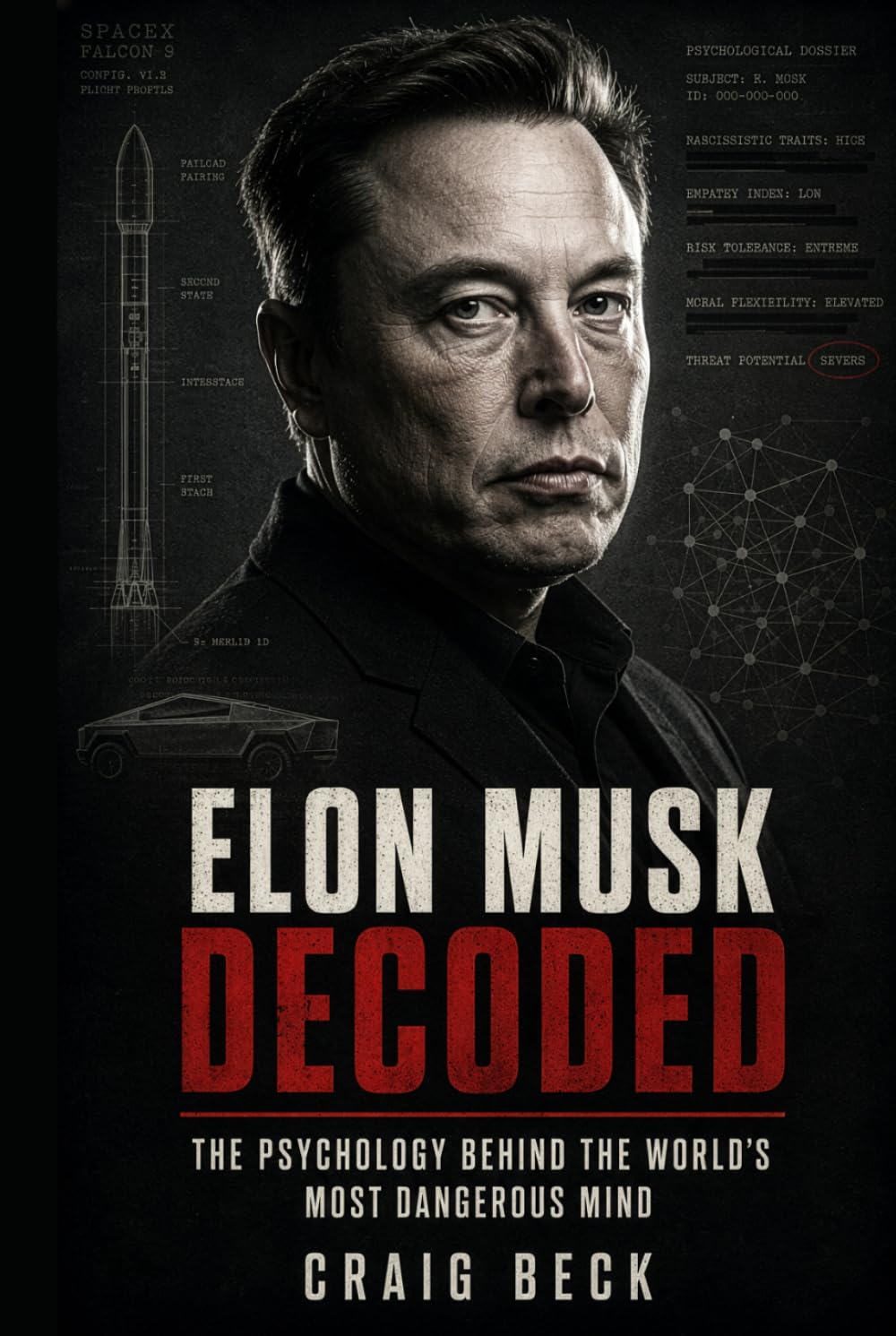 Elon Musk Decoded: The Psychology Behind the World’s Most Dangerous Mind (DECODED by Craig Beck)
