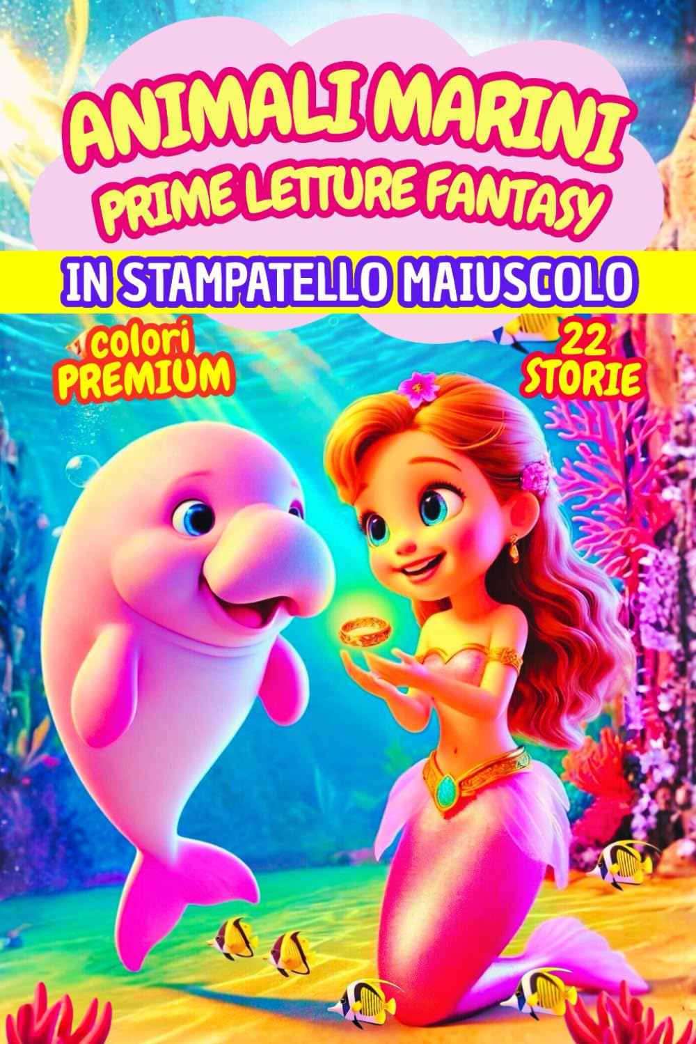 ANIMALI MARINI, PRIME LETTURE FANTASY: DOLCI STORIE TRA AMICIZIA, FANTASIA E MAGIA, IN STAMPATELLO MAIUSCOLO. ETA’ 6-7 ANNI. COLORI PREMIUM. (Prime Letture Magiche by Anny R.)