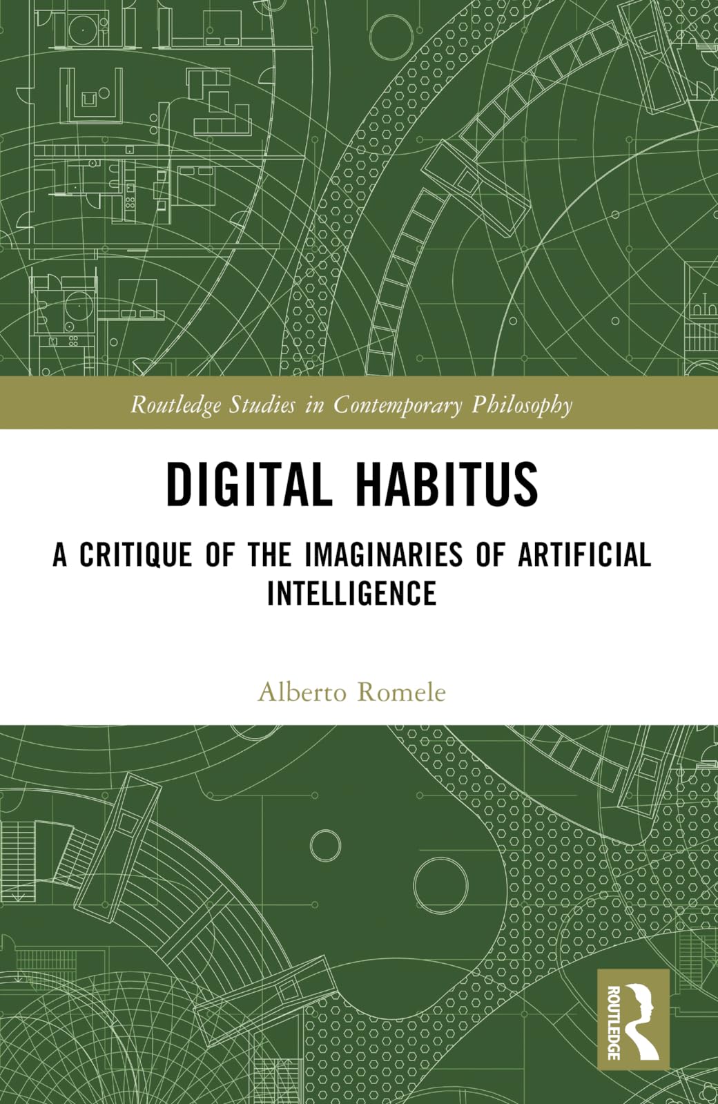 Digital Habitus: A Critique of the Imaginaries of Artificial Intelligence (Routledge Studies in Contemporary Philosophy)