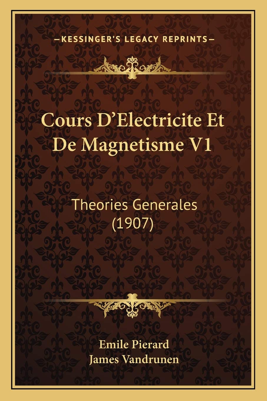 Cours D'Electricite Et De Magnetisme V1: Theories Generales (1907)