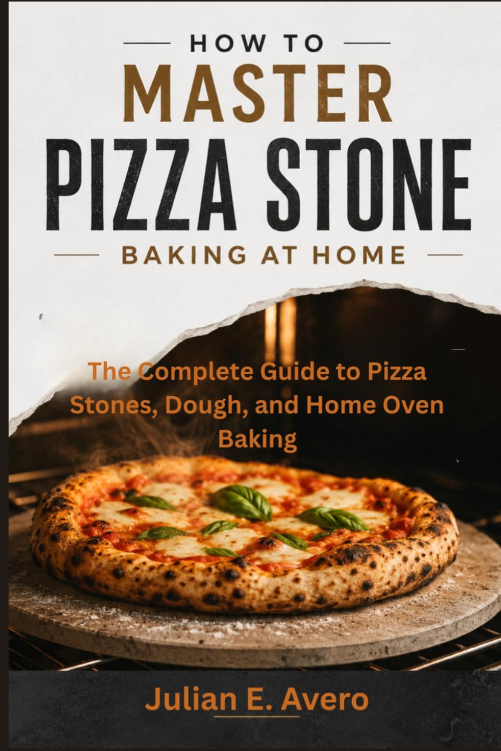 How to Master Pizza Stone Baking at Home: The Complete Guide to Pizza Stones, Dough, and Home Oven Baking