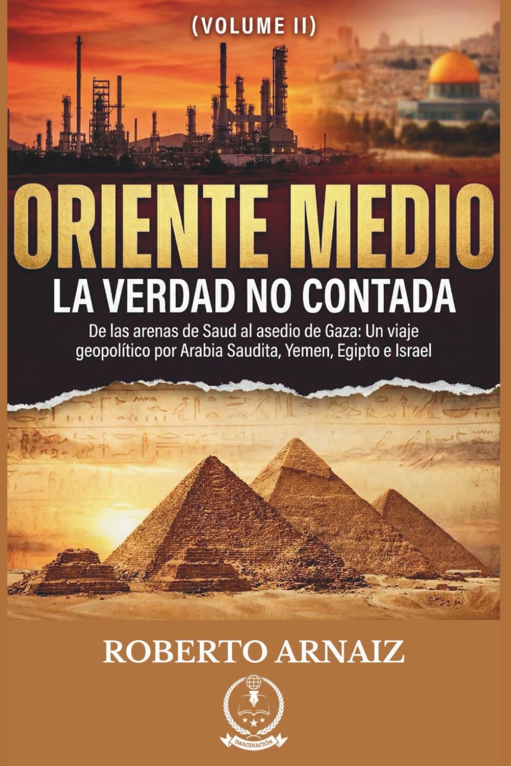 ORIENTE MEDIO: La Verdad No Contada: De las arenas de Saud al asedio de Gaza: Un viaje geopolítico por Arabia Saudita, Yemen, Egipto e Israel (Volumen II)