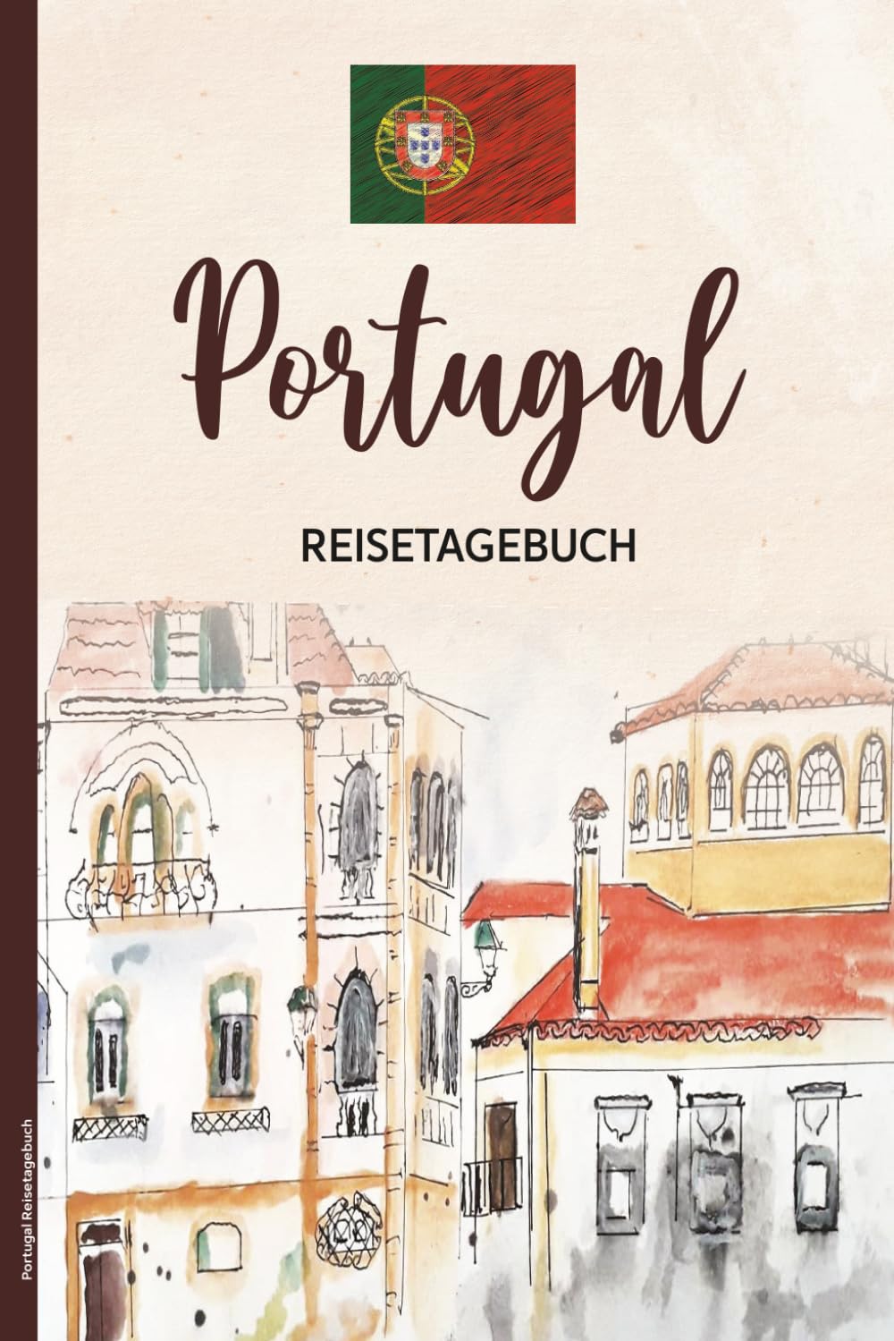 Portugal Reisetagebuch: Praktisches A5 Reise Tagebuch zum Eintragen und Selberschreiben für den Urlaub in Portugal ein tolles Geschenk für Reiseerinnerungen und Reiseplanung in Lissabon und Porto